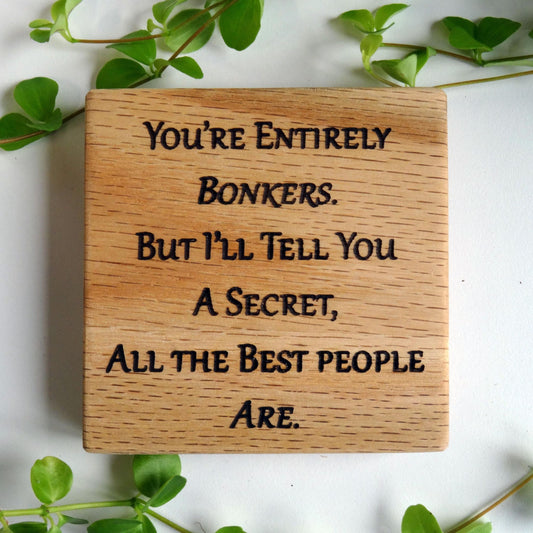 "You're entirely bonkers" - Oak Coaster