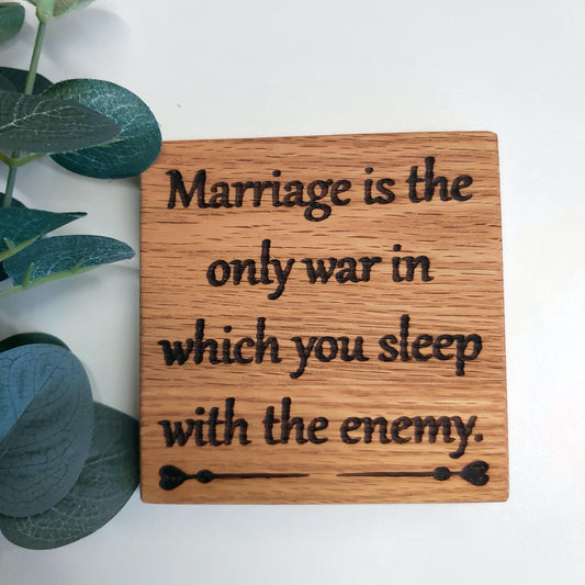 "Marriage is the only war ..." - Oak coaster