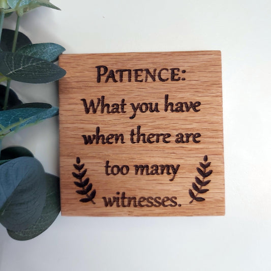 "Patience" - Oak Coaster